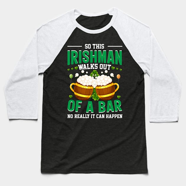 So this Irishman walks out of a bar no really it can happen Baseball T-Shirt by little.tunny